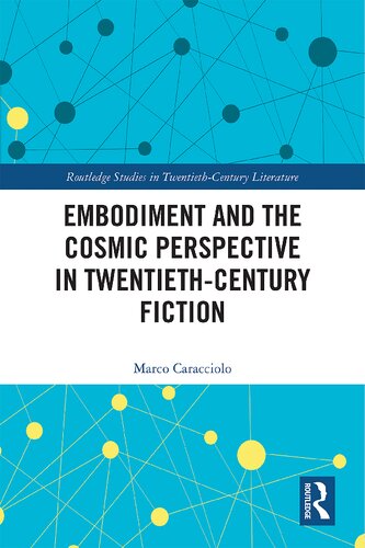 Embodiment And The Cosmic Perspective In Twentiethcentury Fiction Marco Caracciolo