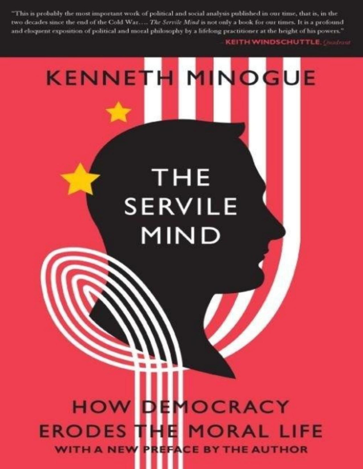 The Servile Mind How Democracy Erodes The Moral Life Kenneth Robert Minogue Minogue