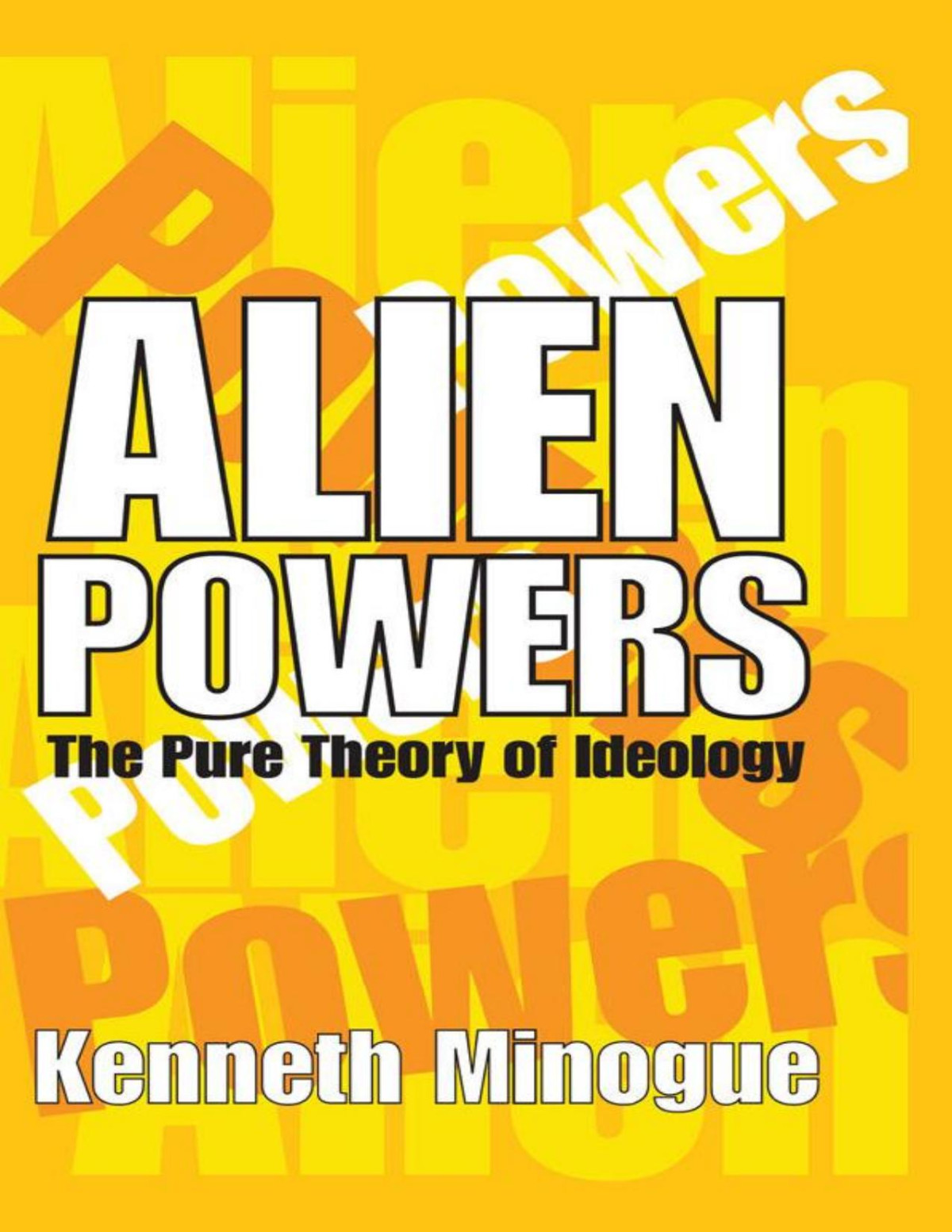 Alien Powers The Pure Theory Of Ideology Kenneth Minogue Minogue