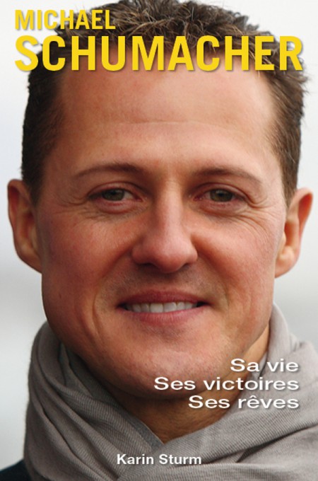 Michael Schumacher Sa Vie Ses Victoires Ses Rves Karin Sturm Sturm