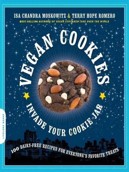 Vegan Cookies Invade Your Cookie Jar 100 Dairyfree Recipes For Everyones Favorite Treats Moskowitz
