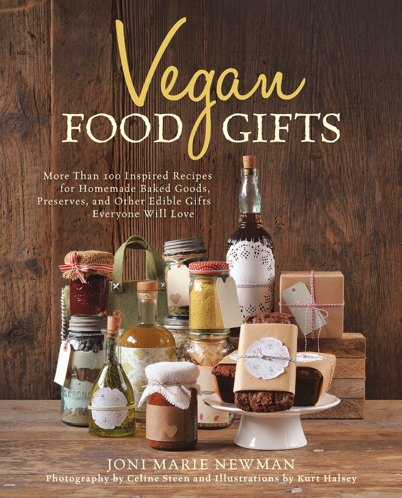 Vegan Food Gifts More Than 100 Inspired Recipes For Homemade Baked Goods Preserves And Other Edible Gifts Everyone Will Love Joni Marie Newman