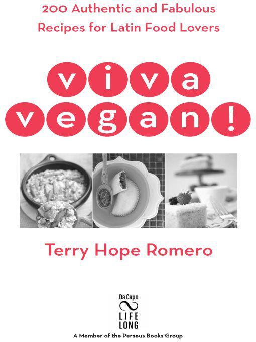 Viva Vegan 200 Authentic And Fabulous Recipes For Latin Food Lovers Romero
