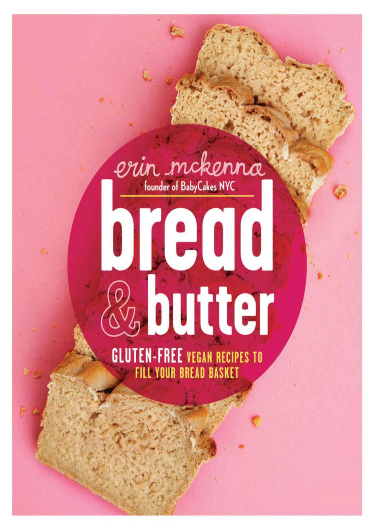 Bread Butter Glutenfree Vegan Recipes To Fill Your Bread Basket A Baking Book Erin Mckenna