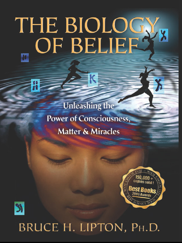 The Biology Of Belief Unleashing The Power Of Consciousness Matter And Miracles Bruce H Lipton Lipton