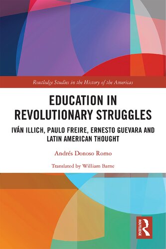 Education In Revolutionary Struggles Ivn Illich Paulo Freire Ernesto Guevara And Latin American Thought Andrs Donoso Romo William Barne