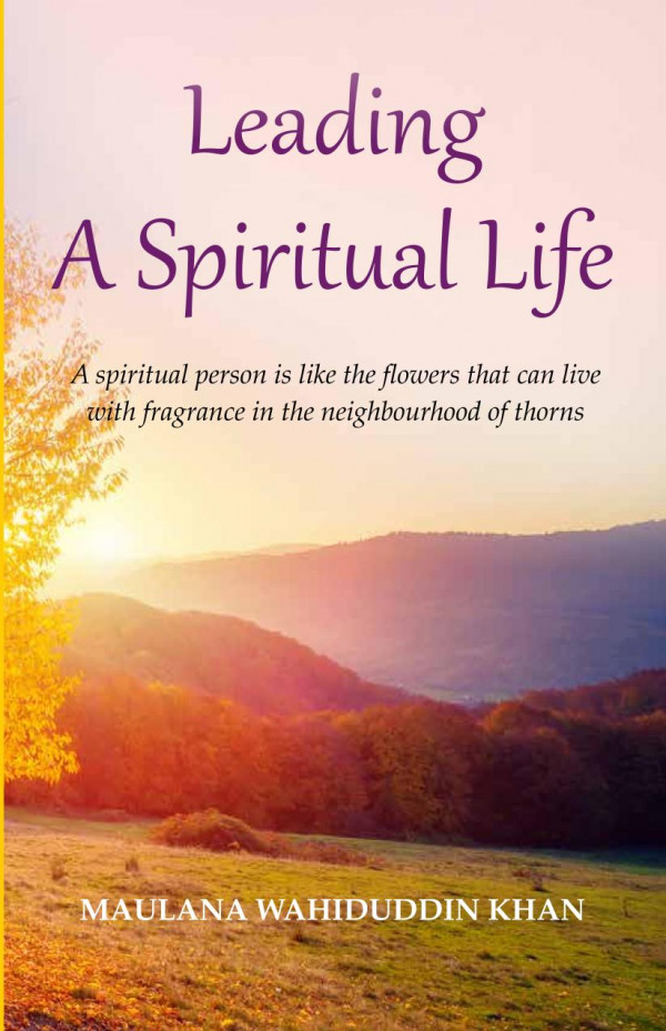 Leading A Spiritual Life Maulana Wahiduddin Khan