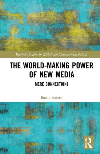 The Worldmaking Power Of New Media Mere Connection Barrie Axford