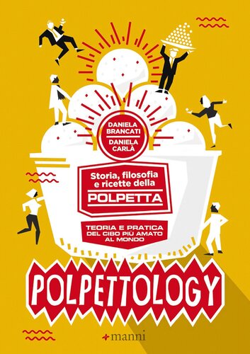 Polpettology Storia Filosofia E Ricette Della Polpetta Teoria E Pratica Del Cibo Pi Amato Al Mondo Brancati Daniela