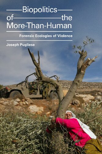 Biopolitics Of The Morethanhuman Forensic Ecologies Of Violence Joseph Pugliese