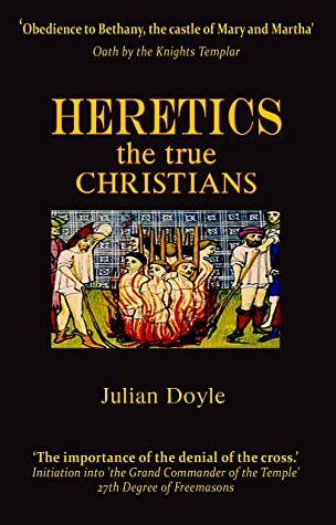 Heretics The True Christians Julian Doyle Doyle Julian