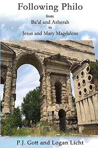 Following Philo From Baal And Asherah To Jesus And Mary Magdalene P J Gott Logan Licht Gott