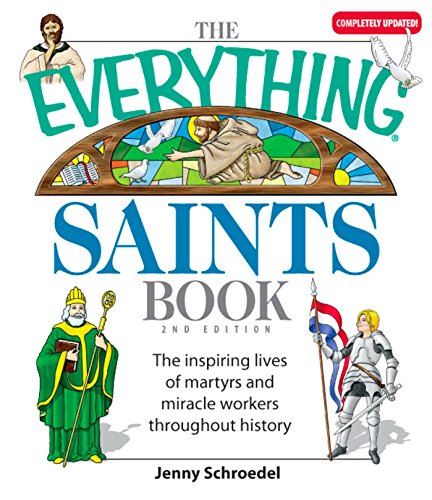 The Everything Saints Book The Inspiring Lives Of Martyrs And Miracle Workers Throughout History Jenny Schroedel