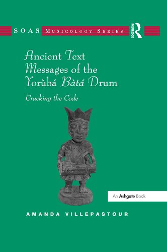 Ancient Text Messages Of The Yoruba Bata Drum Cracking The Code 1st Edition Amanda Villepastour