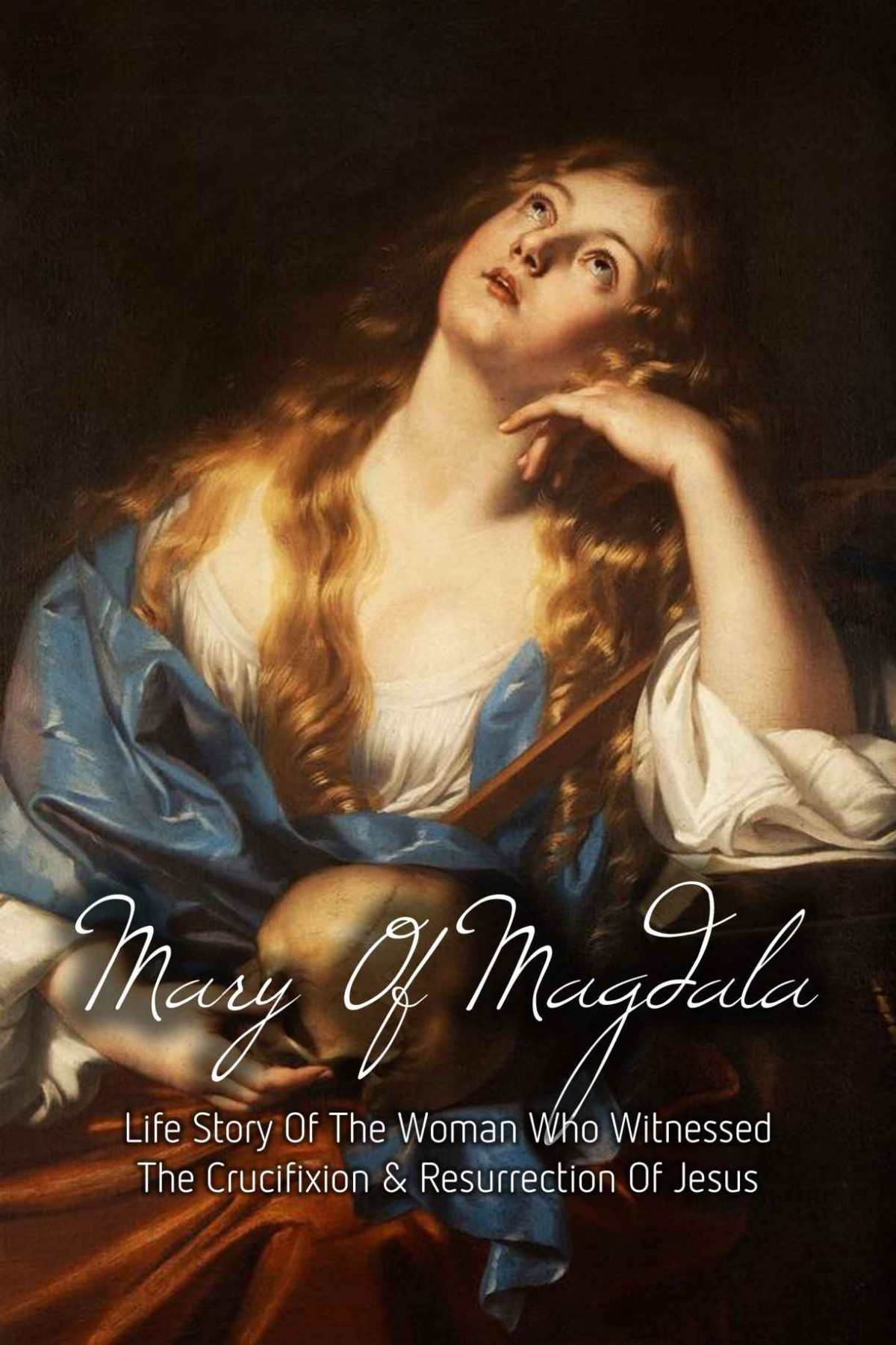 Mary Of Magdala Life Story Of The Woman Who Witnessed The Crucifixion Resurrection Of Jesus Mary Magdalene History In Bible Corban