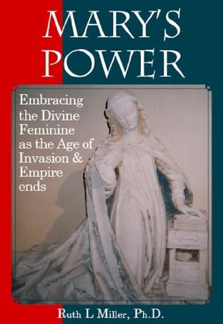 Marys Power Suppressing The Divine Feminine In Western Culture Ruth L Miller Miller