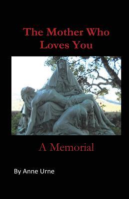 The Mother Who Loves You A Memorial Anne Urne Urne Anne