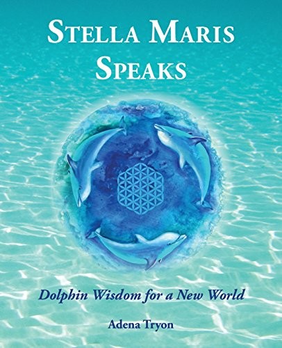 Stella Maris Speaks Dolphin Wisdom For A New World Adena Tryon Tryon
