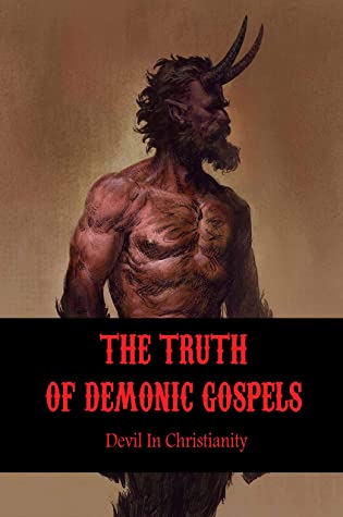 The Truth Of Demonic Gospels Devil In Christianity Rejected Gospels Of The Bible Kenny Hemming Hemming