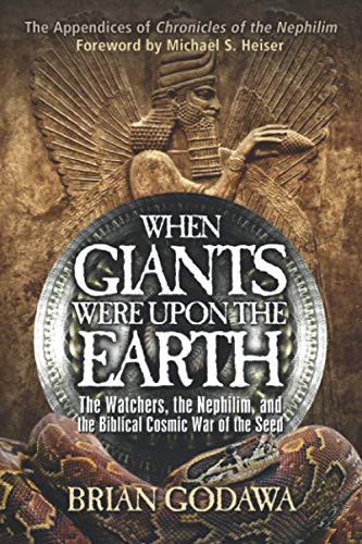 When Giants Were Upon The Earth The Watchers The Nephilim And The Biblical Cosmic War Of The Seed Brian Godawa Godawa