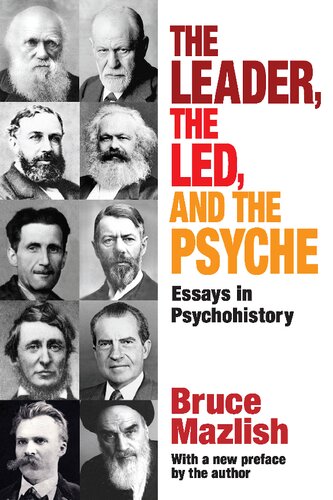 The Leader The Led And The Psyche Essays In Psychohistory Bruce Mazlish
