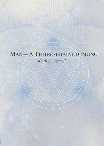 Man A Threebrained Being Resonant Aspects Of Modern Science And The Gurdjieff Teaching Keith A Buzzell Buzzell