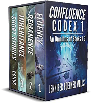 Confluence Codex 1 An Omnibus Of The Scifi Series Books 13 Jennifer Foehner Wells