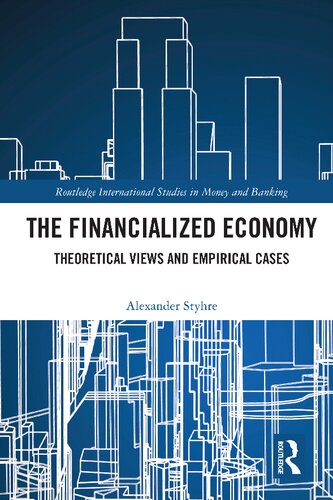 The Financialized Economy Theoretical Views And Empirical Cases Alexander Styhre