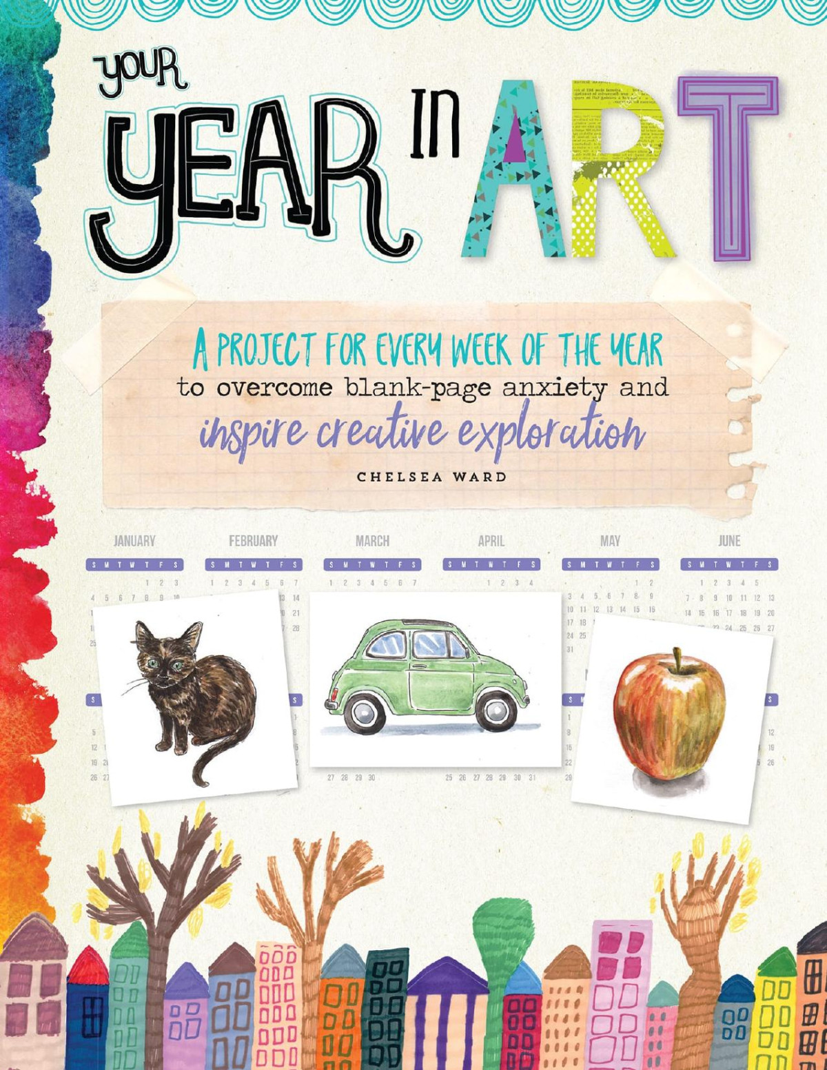 Your Year In Art A Project For Each Week Of The Year Chelsea Ward