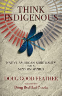 Think Indigenous Native American Spirituality For A Modern World Doug Good Feather Doug Pineda