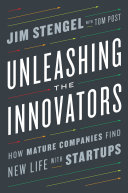 Unleashing The Innovators How Mature Companies Find New Life With Startups Jim Stengel Tom Post