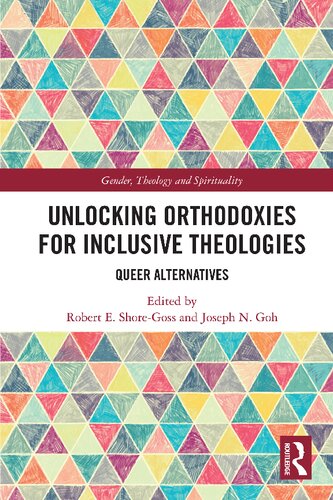 Unlocking Orthodoxies For Inclusive Theologies Queer Alternatives Robert E Shoregoss Joseph N Goh