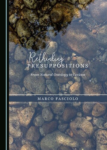 Rethinking Presuppositions From Natural Ontology To Lexicon 1st Edition Marco Fasciolo