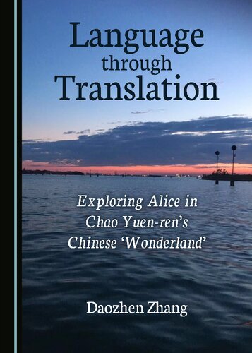 Language Through Translation Exploring Alice In Chao Yuenrens Chinese Wonderland 1st Edition Daozhen Zhang