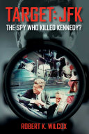 Target Jfk The Spy Who Killed Kennedy Robert K Wilcox