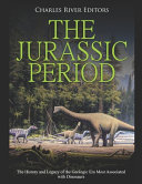 The Jurassic Period The History And Legacy Of The Geologic Era Most Associated With Dinosaurs Charles River