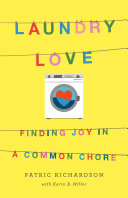 Laundry Love Finding Joy In A Common Chore Patric Richardson Karin B Miller