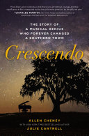 Crescendo The True Story Of A Musical Genius Who Forever Changed A Southern Town Allen Cheney Julie Cantrell