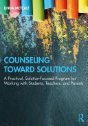 Counseling Toward Solutions A Practical Solutionfocused Program For Working With Students Teachers And Parents Linda Metcalf