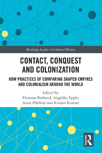 Contact Conquest And Colonization How Practices Of Comparing Shaped Empires And Colonialism Around The World Eleonora Rohland