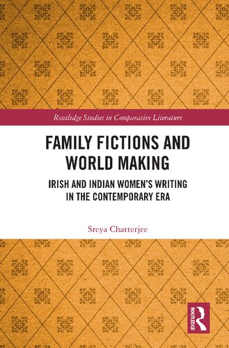 Family Fictions And World Making Irish And Indian Womens Writing In The Contemporary Era Sreya Chatterjee