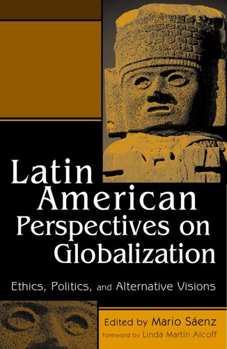 Latin American Perspectives On Globalization Ethics Politics And Alternative Visions Mario Senz