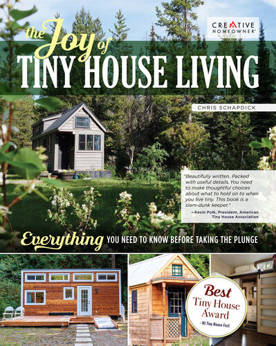 The Joy Of Tiny House Living Everything You Need To Know Before Taking The Plunge 1st Edition Chris Schapdick