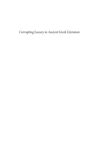 Corrupting Luxury In Ancient Greek Literature Vanessa Barrett Gorman Robert Gorman