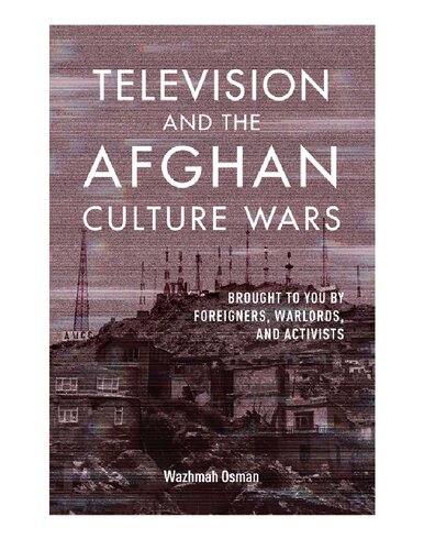 Television And The Afghan Culture Wars Brought To You By Foreigners Warlords And Activists Wazhmah Osman