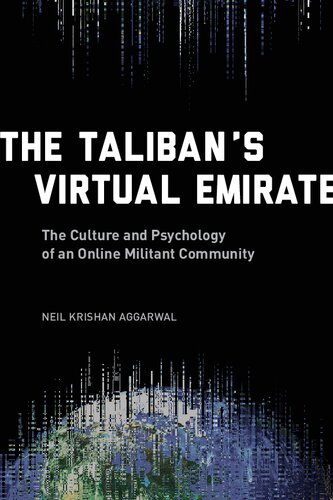 The Talibans Virtual Emirate The Culture And Psychology Of An Online Militant Community Neil K Aggarwal