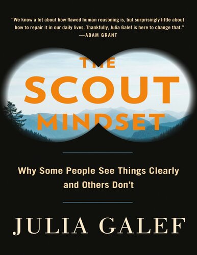 The Scout Mindset Why Some People See Things Clearly And Others Dont Julia Galef