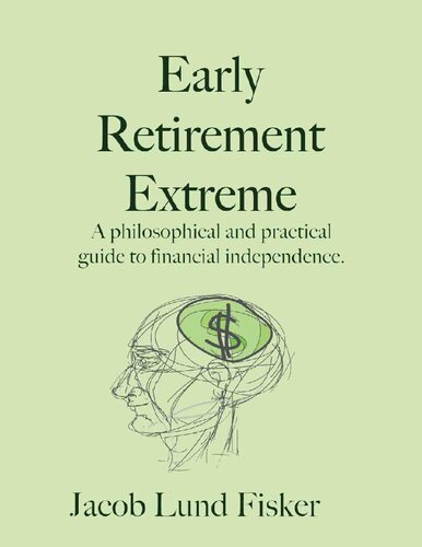 Early Retirement Extreme A Philosophical And Practical Guide To Financial Independence 1st Edition Jacob Lund Fisker