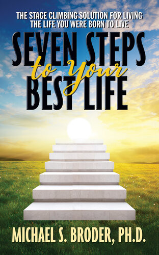 Seven Steps To Your Best Life Michael S Broder