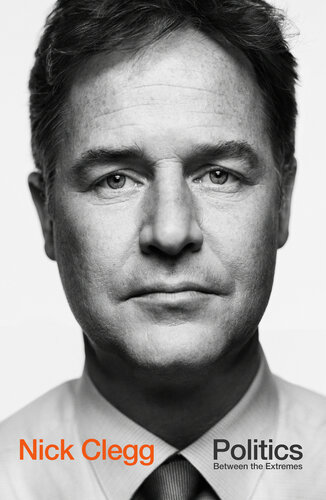 Politics Between The Extremes Nick Clegg